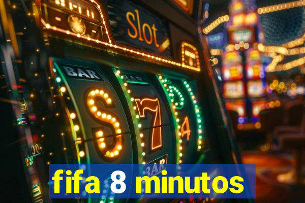 fifa 8 minutos